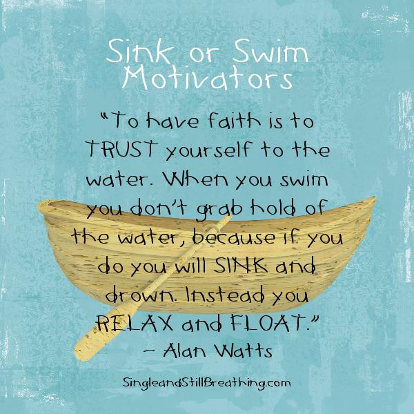 SINGLES: Sink or Swim Strategies, "To have faith is to trust yourself to the water . . ." SingleandStillBreathing.com