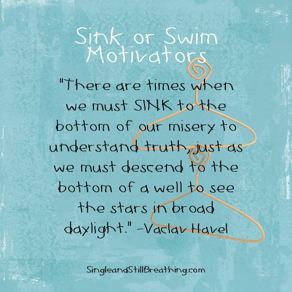 Singles: Sink or Swim Strategies, "There are times when we must SINK to the bottom of our misery to understand truth . . . "SingleandStillBreathing.com