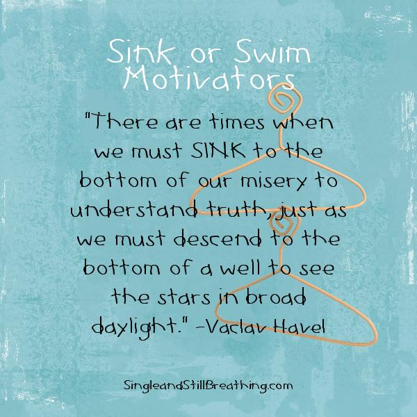 Singles: Sink or Swim Strategies, "There are times when we must SINK to the bottom of our misery to understand truth . . . "SingleandStillBreathing.com