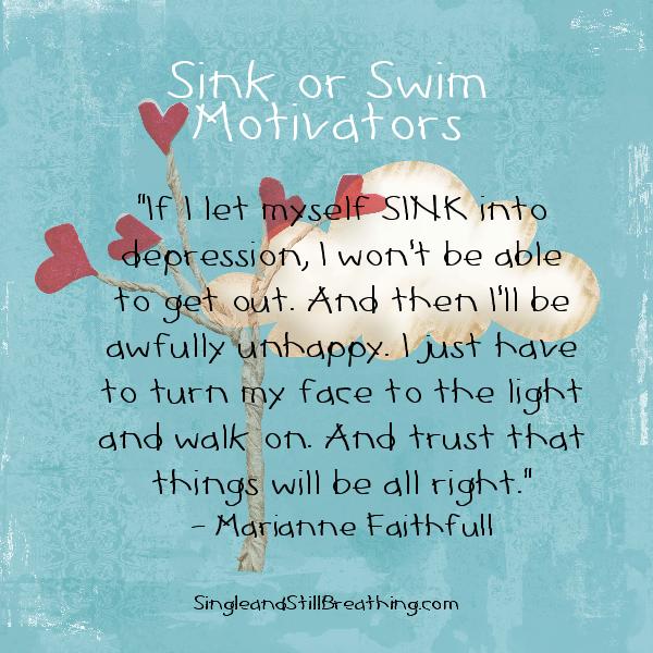 Single: Sink or Swim Strategies, "If I let myself SINK into depression, I won't be able to get out. . . . SingleandStillBreathing.com