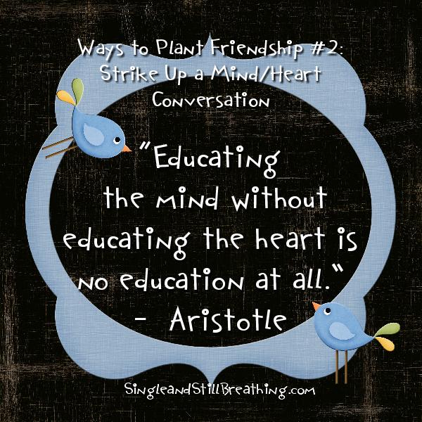 SOCIAL: Dating and Friendship: Aristotle wrote: “Educating the mind without educating the heart is no education at all.” , singleandstillbreathing.com