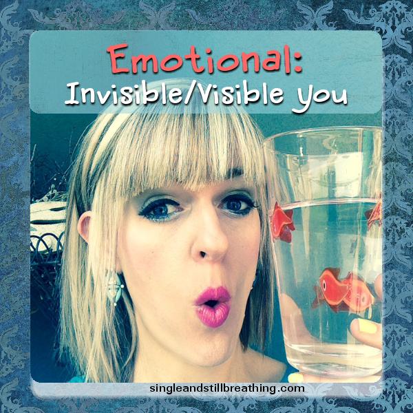 EMOTIONAL: Invisible/Visible You, SingleandStillBreathing.com